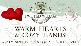 Advertisement for a DIY sewing class titled 'Warm Hearts & Cozy Hands' by Twisted Willow Soap Company.